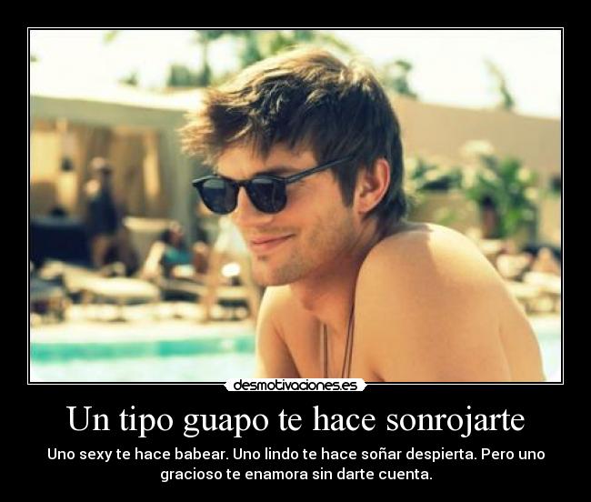 Un tipo guapo te hace sonrojarte -