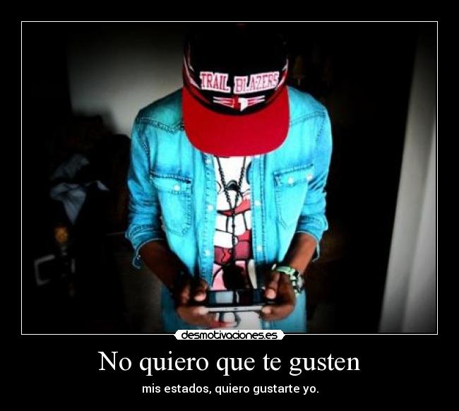 No quiero que te gusten - 