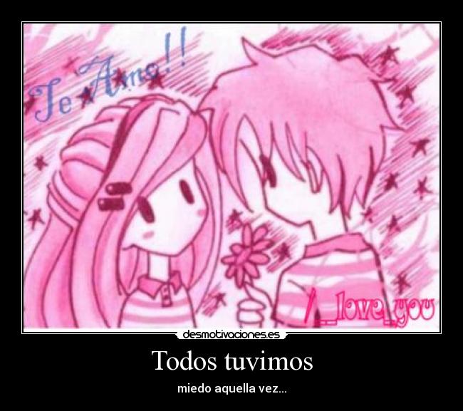 Todos tuvimos - miedo aquella vez...