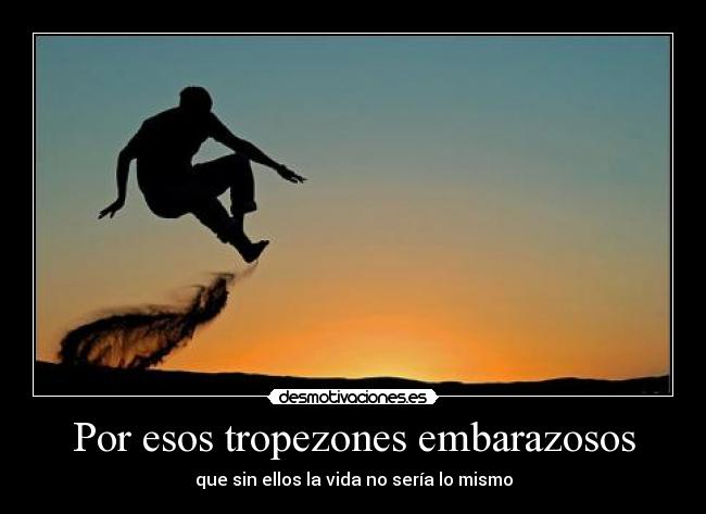 Por esos tropezones embarazosos -