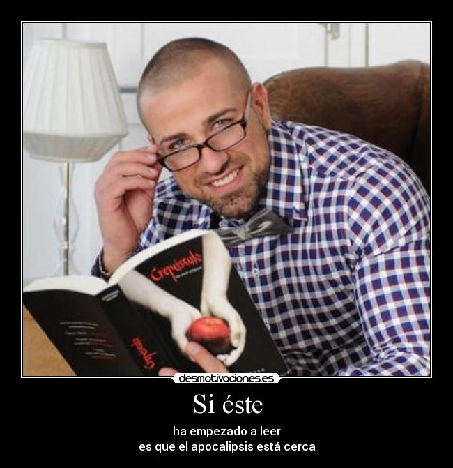 Si éste - ha empezado a leer
es que el apocalipsis está cerca