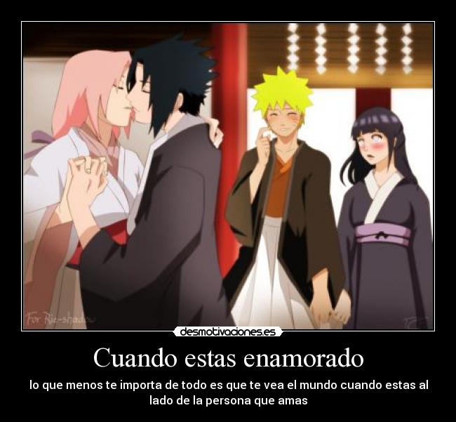 Cuando estas enamorado - lo que menos te importa de todo es que te vea el mundo cuando estas al
lado de la persona que amas