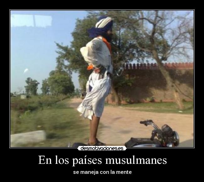 En los países musulmanes - se maneja con la mente