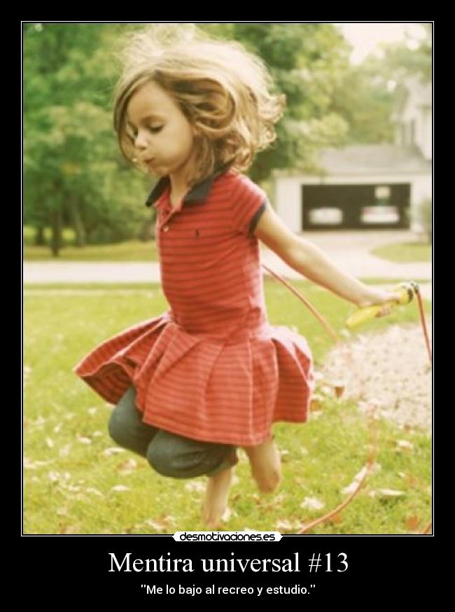 Mentira universal #13 - Me lo bajo al recreo y estudio.
