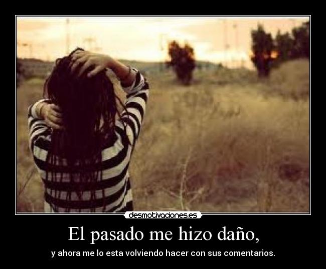 El pasado me hizo daño, - 