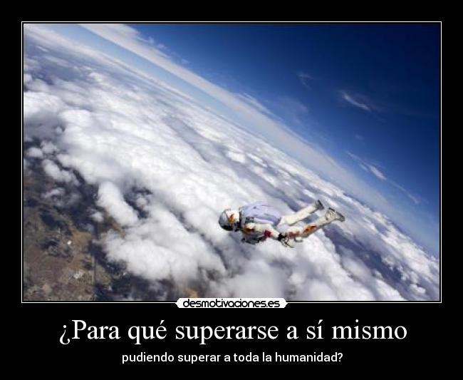 ¿Para qué superarse a sí mismo - pudiendo superar a toda la humanidad?