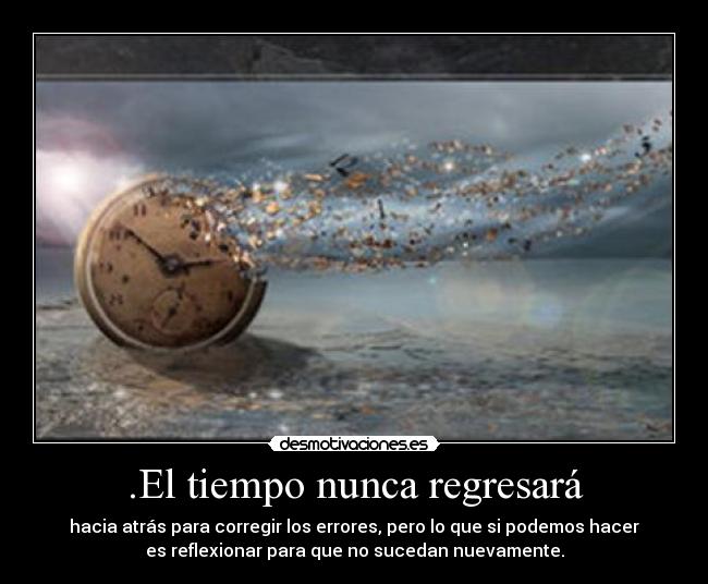 .El tiempo nunca regresará - 