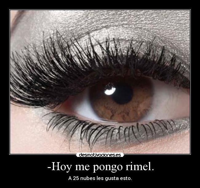 -Hoy me pongo rimel. - A 25 nubes les gusta esto.