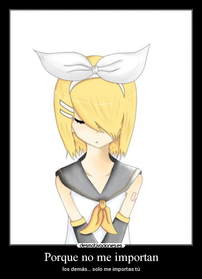 Porque no me importan - los demás... solo me importas tú
