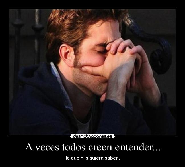 A veces todos creen entender... - 