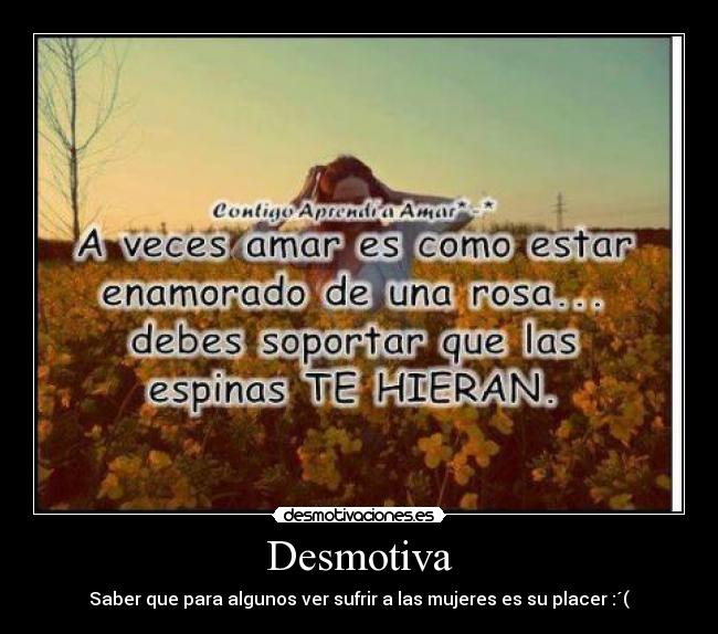 Desmotiva - Saber que para algunos ver sufrir a las mujeres es su placer :´(