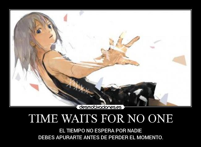 TIME WAITS FOR NO ONE -