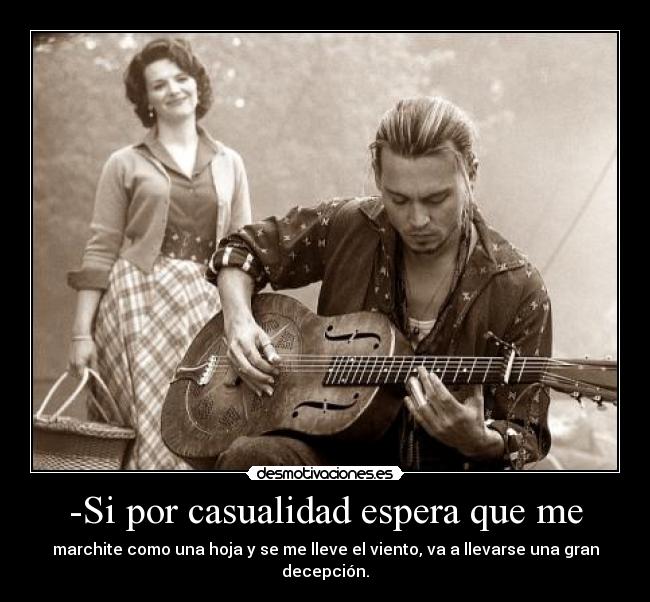 -Si por casualidad espera que me - marchite como una hoja y se me lleve el viento, va a llevarse una gran decepción.