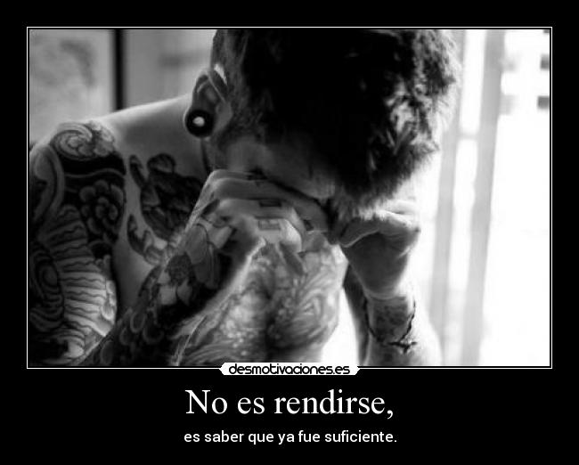No es rendirse, - es saber que ya fue suficiente.