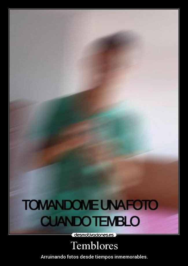 Temblores - Arruinando fotos desde tiempos inmemorables.