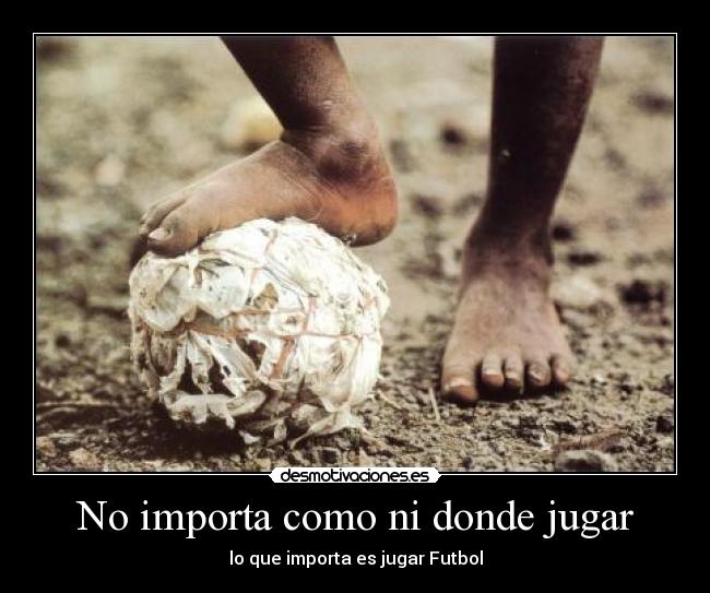 No importa como ni donde jugar -