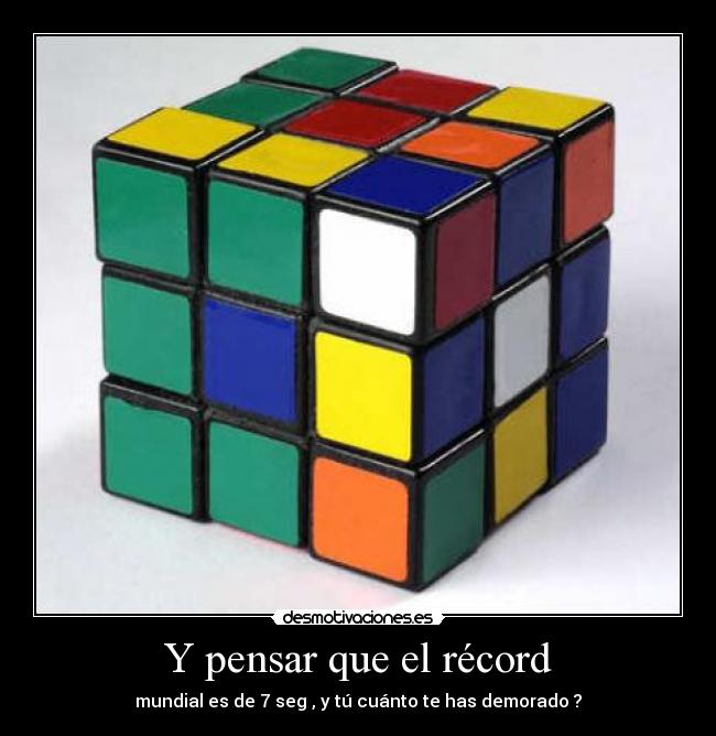 Y pensar que el récord - mundial es de 7 seg , y tú cuánto te has demorado ?