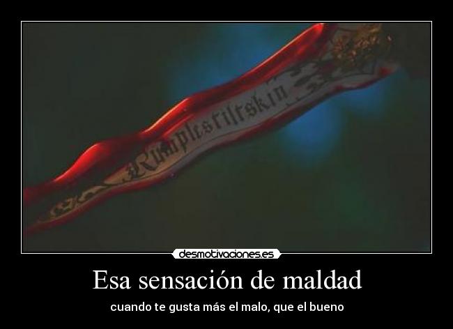 Esa sensación de maldad - cuando te gusta más el malo, que el bueno