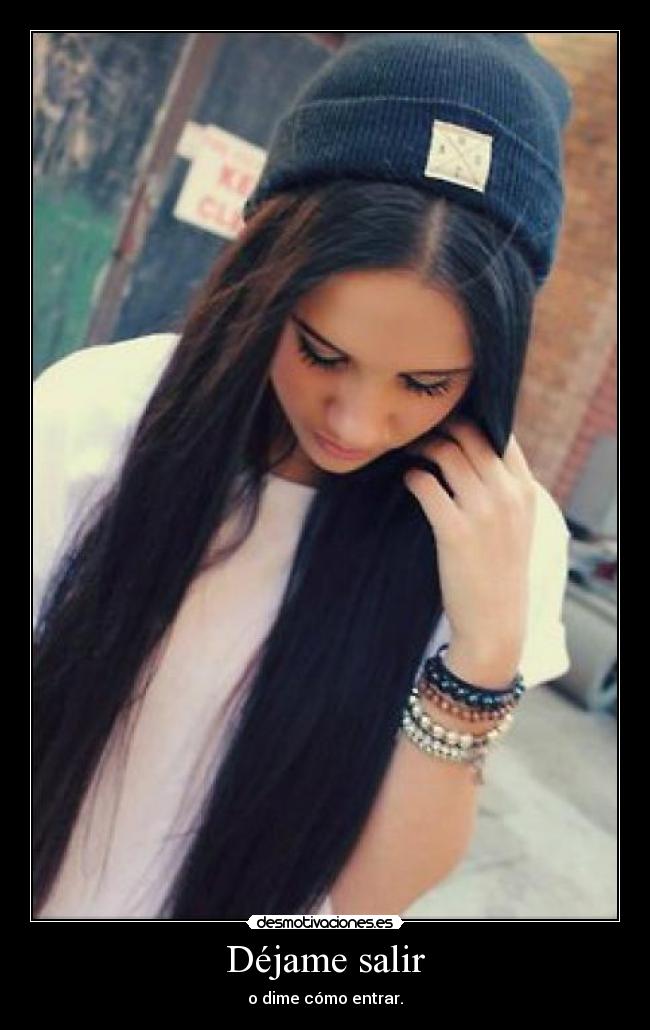 Déjame salir - o dime cómo entrar.