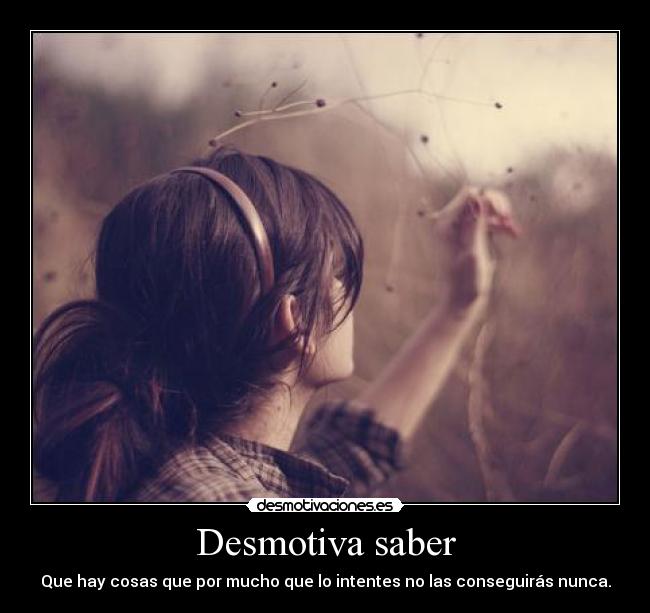 Desmotiva saber -