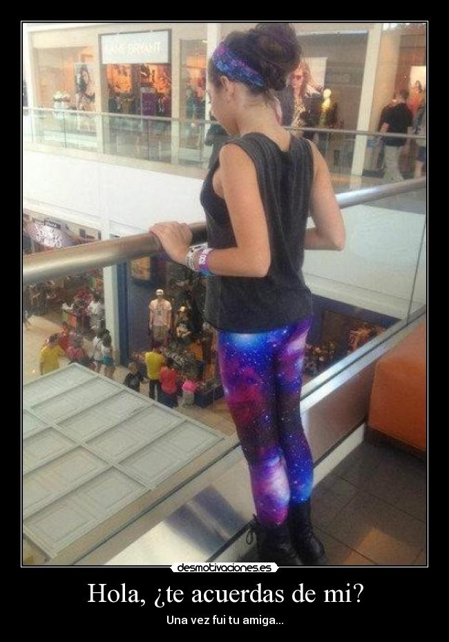 Hola, ¿te acuerdas de mi? - Una vez fui tu amiga...