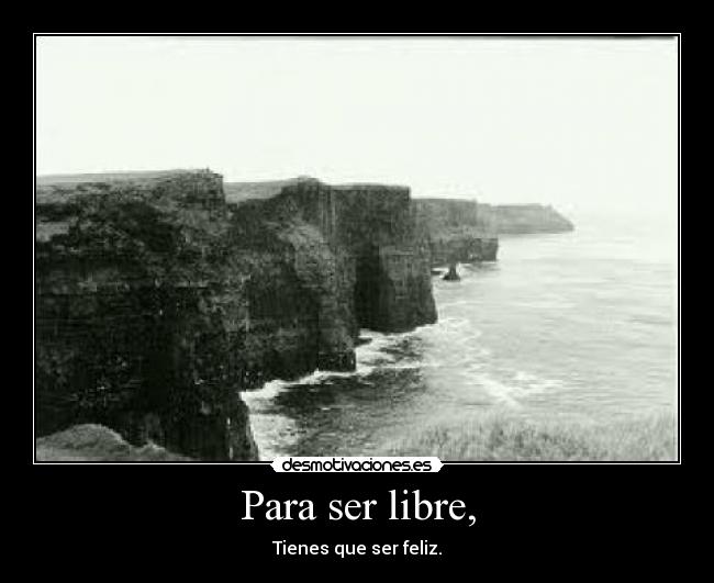 Para ser libre, -
