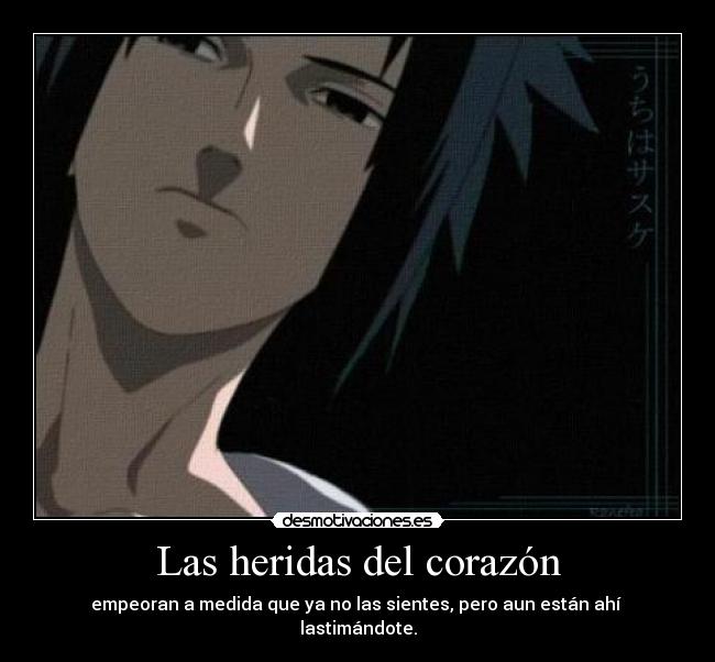 Las heridas del corazón - empeoran a medida que ya no las sientes, pero aun están ahí  lastimándote.