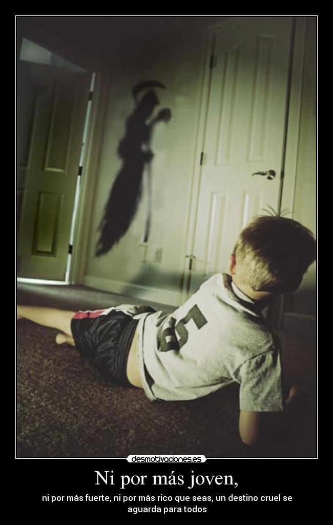 Ni por más joven, -