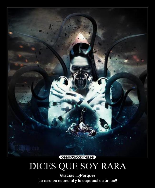 DICES QUE SOY RARA - Gracias....¿Porque?
Lo raro es especial y lo especial es único!!