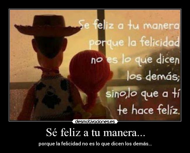 Sé feliz a tu manera... - 