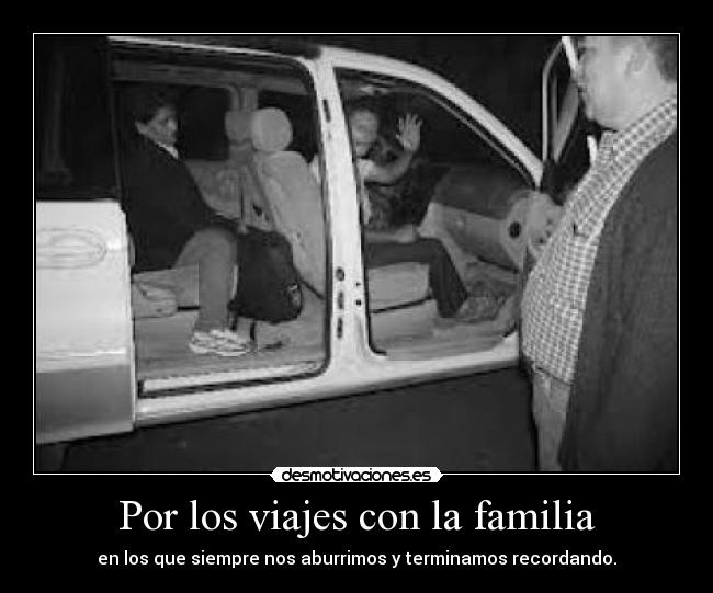 Por los viajes con la familia - en los que siempre nos aburrimos y terminamos recordando.