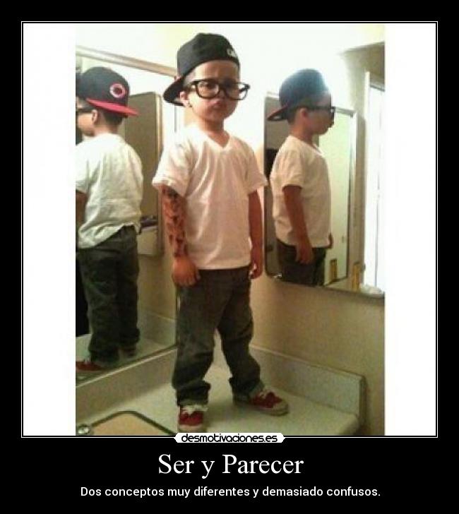 Ser y Parecer - Dos conceptos muy diferentes y demasiado confusos.