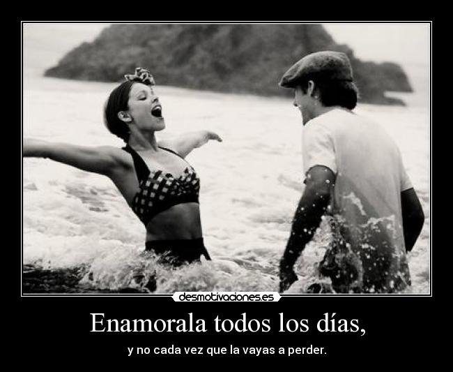 Enamorala todos los días, - 