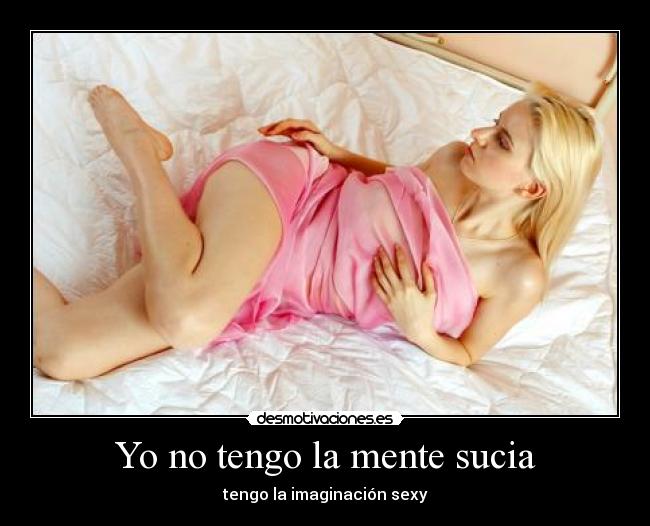Yo no tengo la mente sucia - tengo la imaginación sexy
