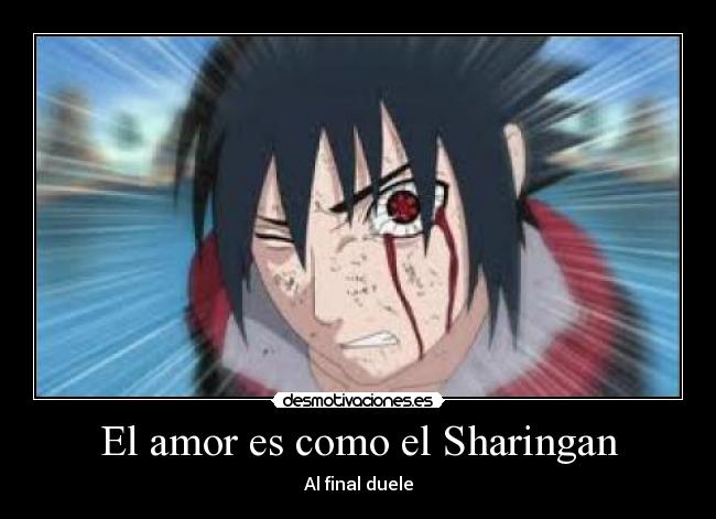 El amor es como el Sharingan - Al final duele