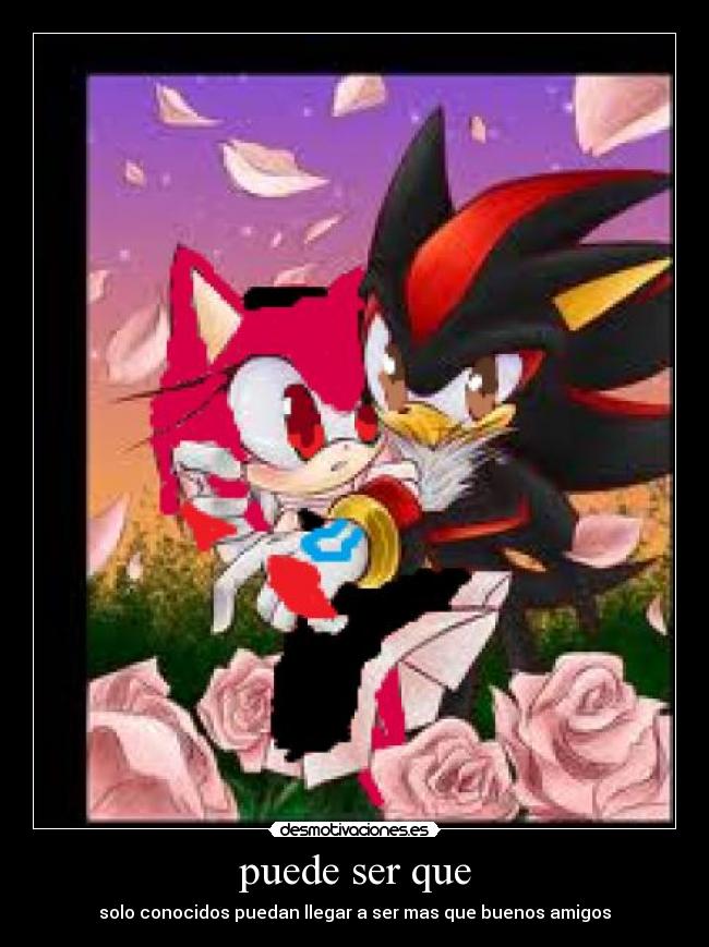 puede ser que - solo conocidos puedan llegar a ser mas que buenos amigos