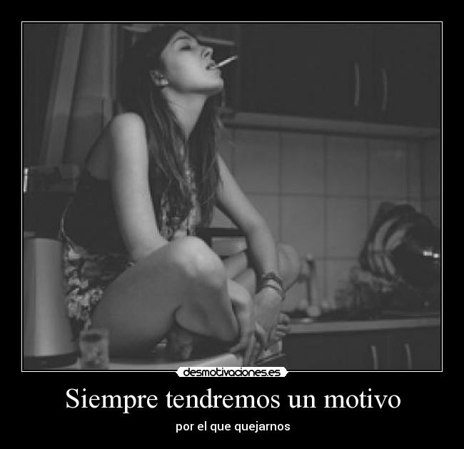 Siempre tendremos un motivo - por el que quejarnos
