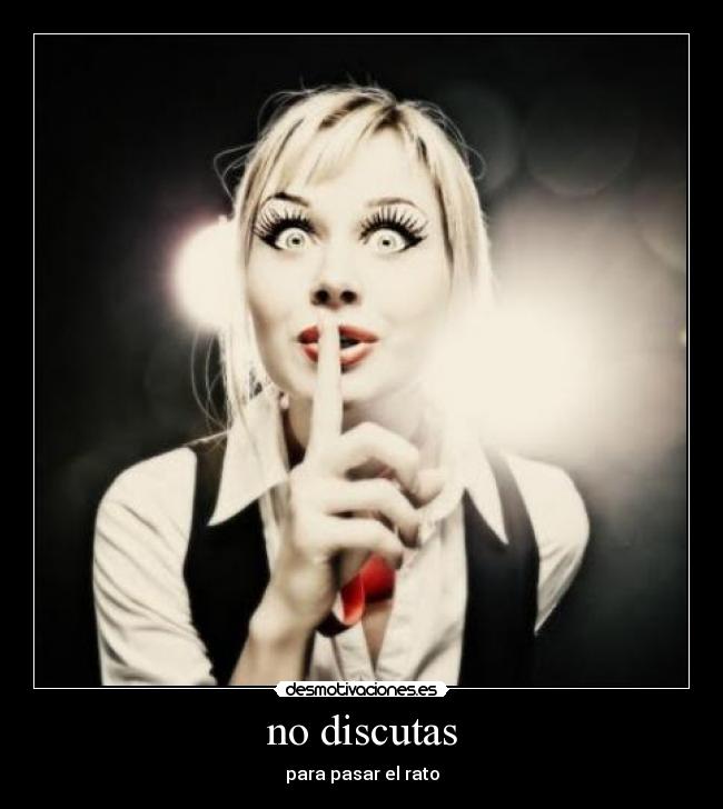no discutas - para pasar el rato