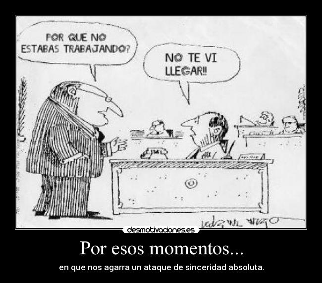 Por esos momentos... -