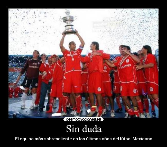 Sin duda - El equipo más sobresaliente en los últimos años del fútbol Mexicano