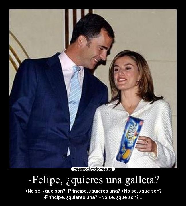 -Felipe, ¿quieres una galleta? -