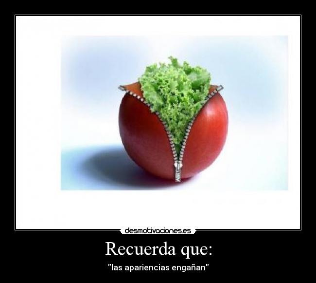 Recuerda que: - las apariencias engañan