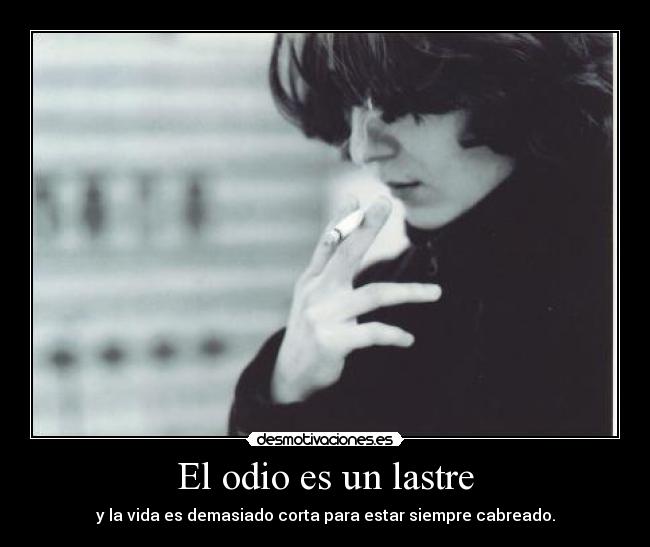 El odio es un lastre -