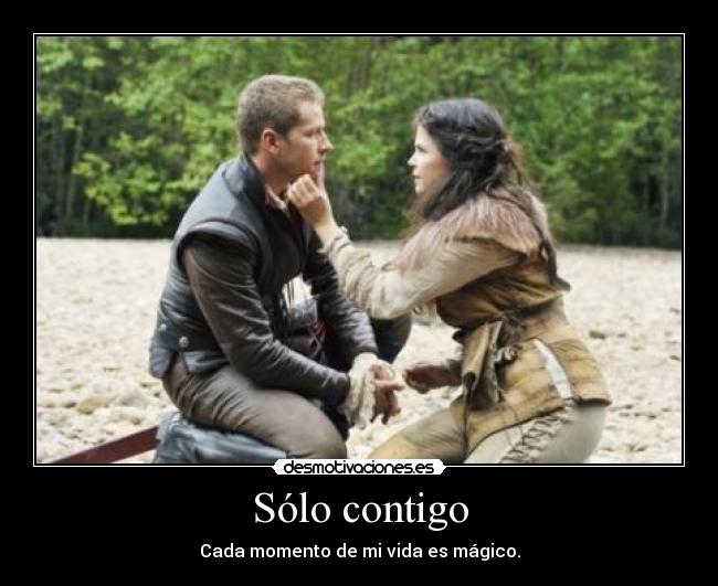 Sólo contigo - Cada momento de mi vida es mágico.