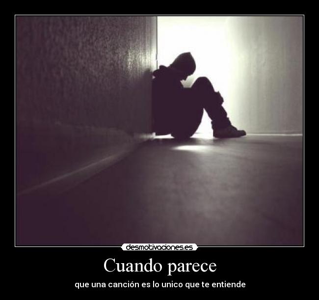 Cuando parece - que una canción es lo unico que te entiende