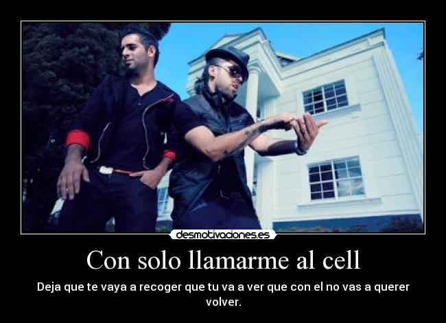 Con solo llamarme al cell -