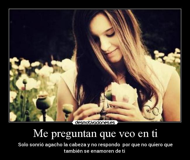 Me preguntan que veo en ti -