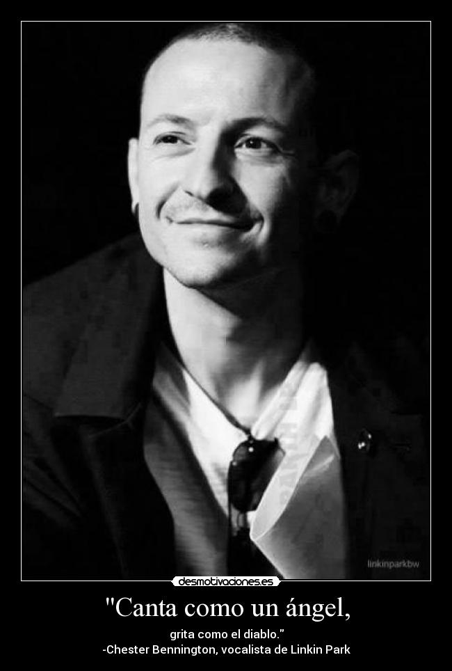 Canta como un ángel, - grita como el diablo.
-Chester Bennington, vocalista de Linkin Park