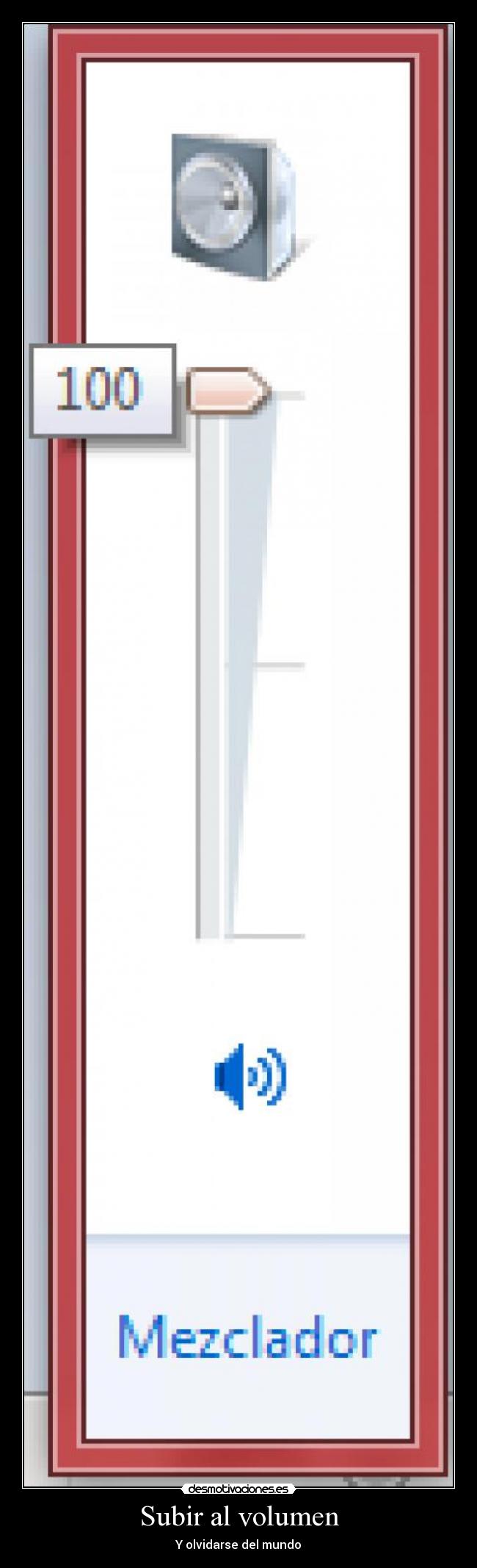 Subir al volumen - Y olvidarse del mundo