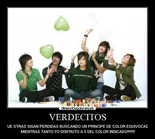 VERDECITOS - QUE OTRAS SIGAN PERDIDAS BUSCANDO UN PRINCIPE DE COLOR EQUIVOCADO
MIENTRAS TANTO YO DISFRUTO A 5 DEL COLOR INDICADO!!!!!!!!